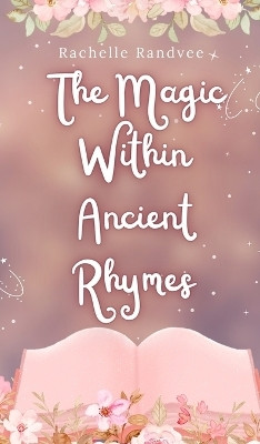 The Magic Within Ancient Rhymes(English, Hardcover, Randvee Rachelle)