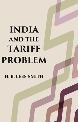 India and the Tariff Problem(Paperback, H. B. Lees Smith)