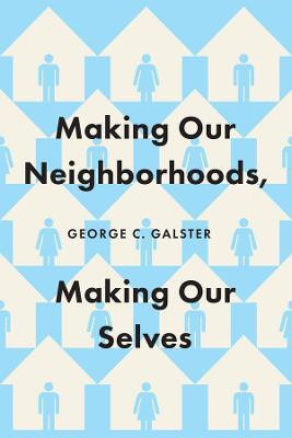 Making Our Neighborhoods, Making Our Selves(English, Paperback, Galster George C.)