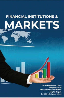 Financial Institutions & Markets(Paperback, Dr. Rakesh Kumar Lenka, Sudipto Guchait, Mr. Samiran Kumar Mishra, Megha Nagelia,)