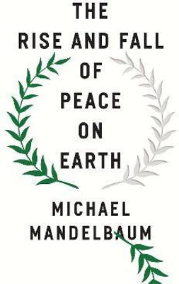 The Rise and Fall of Peace on Earth(English, Paperback, Mandelbaum Michael)