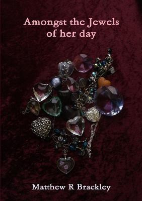 Amongst the Jewels of Her Day(English, Paperback, Brackley Matthew R)