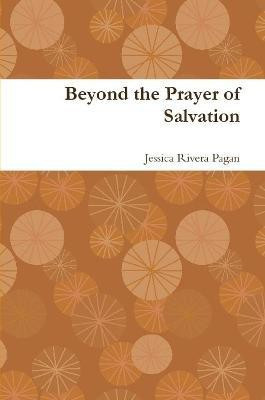 Beyond the Prayer of Salvation(English, Paperback, Rivera Pagan Jessica)