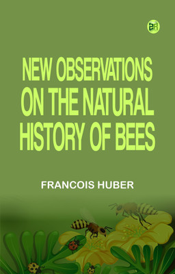 New observations on the natural history of bees(Paperback, Francois Huber)