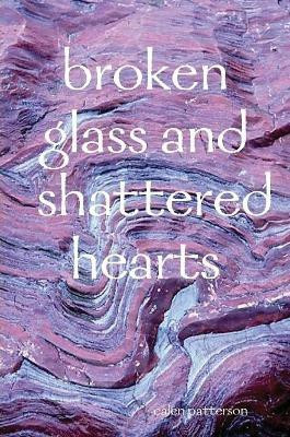 broken glass and shattered hearts(English, Paperback, Patterson Calen)