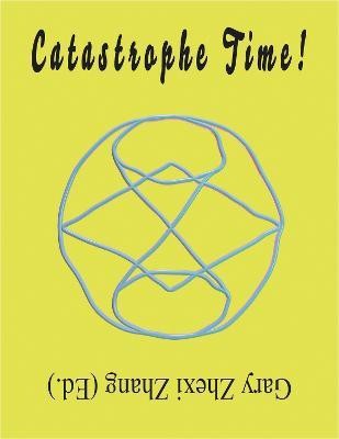 Catastrophe Time!(English, Paperback, Zhang Gary Zhexi)