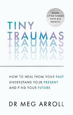 Tiny Traumas(English, Paperback, Arroll Dr Meg)