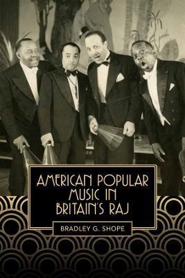 American Popular Music in Britain's Raj(English, Hardcover, Shope Bradley G)
