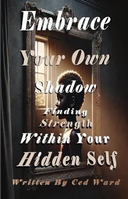 Embrace Your Own Shadow(English, Paperback, Ward Ced)
