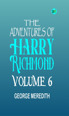 The Adventures of Harry Richmond Volume 6(Paperback, GEORGE MEREDITH)