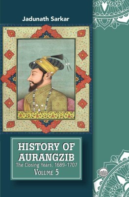 History of Aurangzib : The Closing Years (1689-1707) (Volume-5)(Paperback, Jadunath Sarkar)