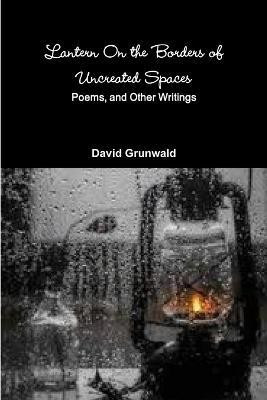 Lantern on the Borders of Uncreated Spaces(English, Paperback, Grunwald David)