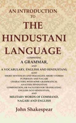 An Introduction to the Hindustani Language: Comprising a Grammar, and a Vocabulary, English and Hindustani; Also Short Sentences [Hardcover](Hardcover, John Shakespear)