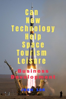 Can New Technology Help Space Tourism Leisure(English, Paperback, John Lok)