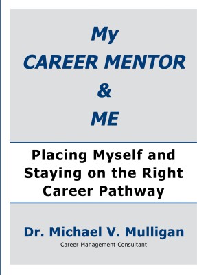 My Career Mentor & Me Placing Myself and Staying on the Right Career Pathway(Paperback, Dr. Michael V Mulligan)