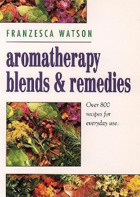 Aromatherapy, Blends and Remedies(English, Paperback, Watson Franzesca)