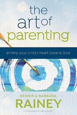 The Art of Parenting - Aiming Your Child`s Heart toward God(English, Paperback, Rainey Dennis)