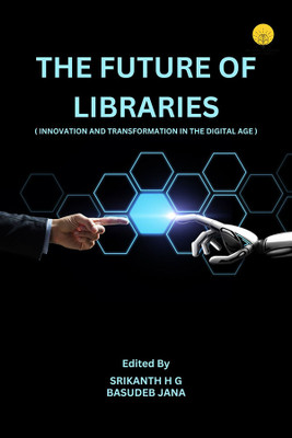 Future of Libraries Innovation & Transformation in the Digital Age(Hardcover, Srikanth H. G., Basudeb Jana)