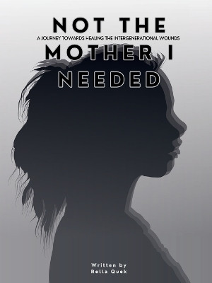 NOT THE MOTHER I NEEDED - A journey towards healing the intergenerational wounds(English, Paperback, Quek Rella)