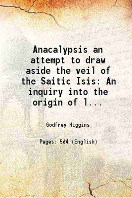 Anacalypsis an attempt to draw aside the veil of the Saitic Isis An inquiry into the origin of languages nations and religions Volume 1 1878 [Hardcover](Hardcover, Godfrey Higgins)