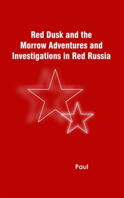 Red Dusk and the Morrow Adventures and Investigations in Red Russia(Hardcover, Paul)