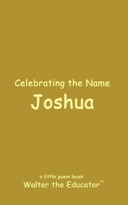 Celebrating the Name Joshua(English, Paperback, Walter the Educator)