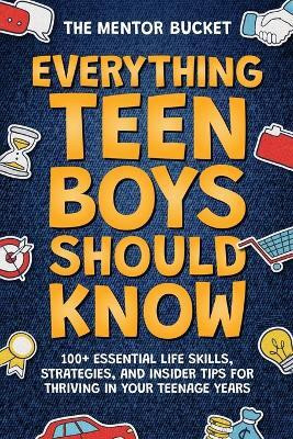 Everything Teen Boys Should Know(English, Paperback, Mentor Bucket)