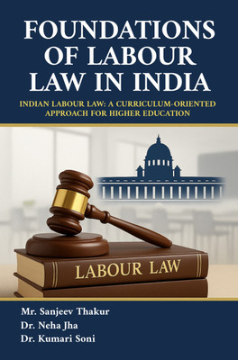 Foundations of Labour Law in India : Indian Labour Law: A Curriculum-Oriented Approach for Higher Education(Paperback, Mr. Sanjeev Thakur, Dr. Neha Jha, Dr. Kumari Soni)