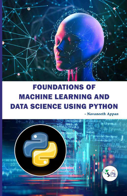 Foundations of Machine Learning and Data Science Using Python(Paperback, NAVANEETH APPAN)