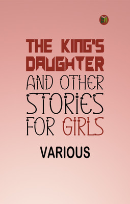 The King's Daughter and Other Stories for Girls(Paperback, Various)