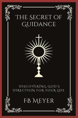 The Secret of Guidance: Discovering God's Direction for Your Life (Grapevine Press)(Paperback, F.B. Meyer, Grapevine Press)