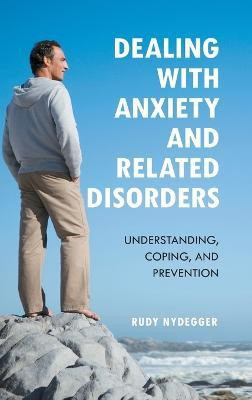 Dealing with Anxiety and Related Disorders(English, Hardcover, Nydegger Rudy Ph.D.)