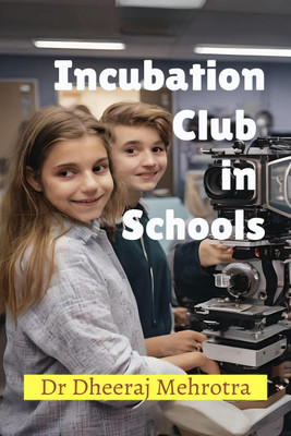 Incubation Club in Schools(English, Paperback, Dr Dheeraj Mehrotra)