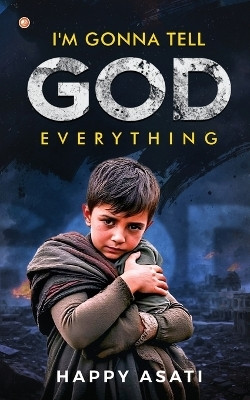 I'm Gonna Tell God Everything(English, Paperback, Asati Happy)