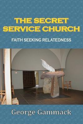 THE Secret Service Church:Faith Seeking Relatedness(English, Paperback, Gammack George)