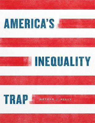 America's Inequality Trap(English, Paperback, Kelly Nathan J)