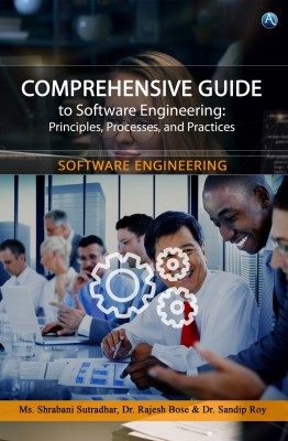 Comprehensive Guide to Software Engineering: Principles, Processes, and Practices(Hardcover, Ms. Shrabani Sutradhar, Dr. Rajesh Bose, Dr. Sandip Roy)