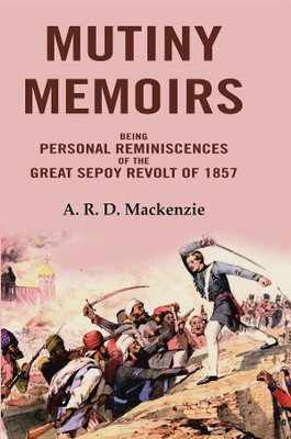 Mutiny Memoirs: Being Personal Reminiscences of the Great Sepoy Revolt of 1858(Paperback, A. R. D. Mackenzie)