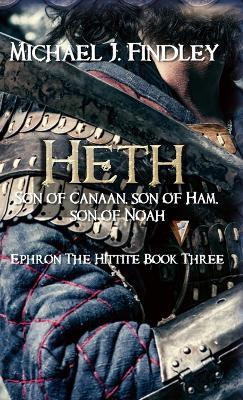 Heth, Son of Canaan, son of Ham, son of Noah(English, Hardcover, Findley Michael J)