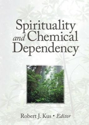 Spirituality and Chemical Dependency(English, Paperback, Kus Robert J)