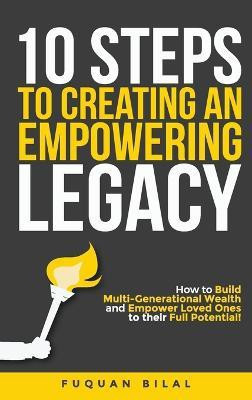 10 Steps to Creating an Empowering Legacy(English, Hardcover, Bilal Fuquan)