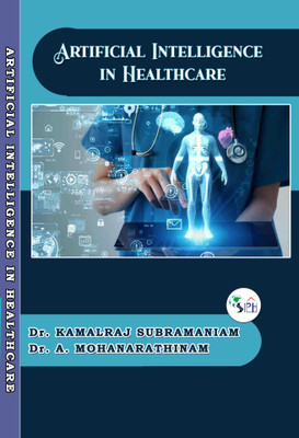 Artificial Intelligence in Healthcare(Paperback, Dr. Kamalraj Subramaniam, Dr. A. Mohanarathinam.)