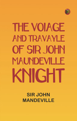 The Voiage and Travayle of Sir John Maundeville Knight(Paperback, Sir John Mandeville)