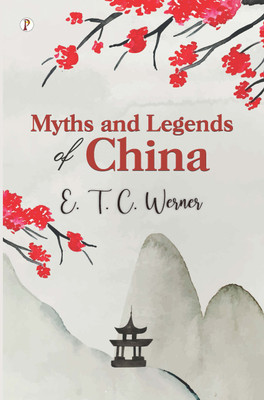 Myths and Legends of China(Hardcover, E. T. C. Werner)