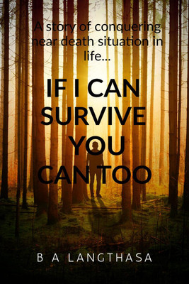 If I can survive, you can too....  - A story of conquering near death situation in life...(English, Paperback, BIJOY ANANDA LANGTHASA)