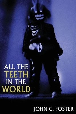 All the Teeth in the World(English, Paperback, Foster John C)