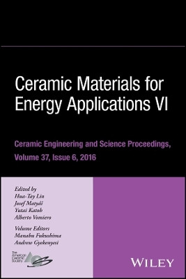 Ceramic Materials for Energy Applications VI - Ceramic Engineering and Science Proceedings v37, Issue 6(English, Other digital, Lin H-T)