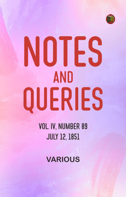 Notes and Queries, Vol. IV, Number 89, July 12, 1851(Paperback, Various)