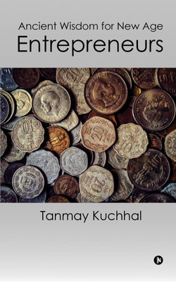 Ancient Wisdom for New Age Entrepreneurs(English, Paperback, Tanmay Kuchhal)