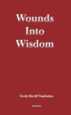 Wounds into Wisdom(English, Paperback, Tambadou Teeda Sheriff)